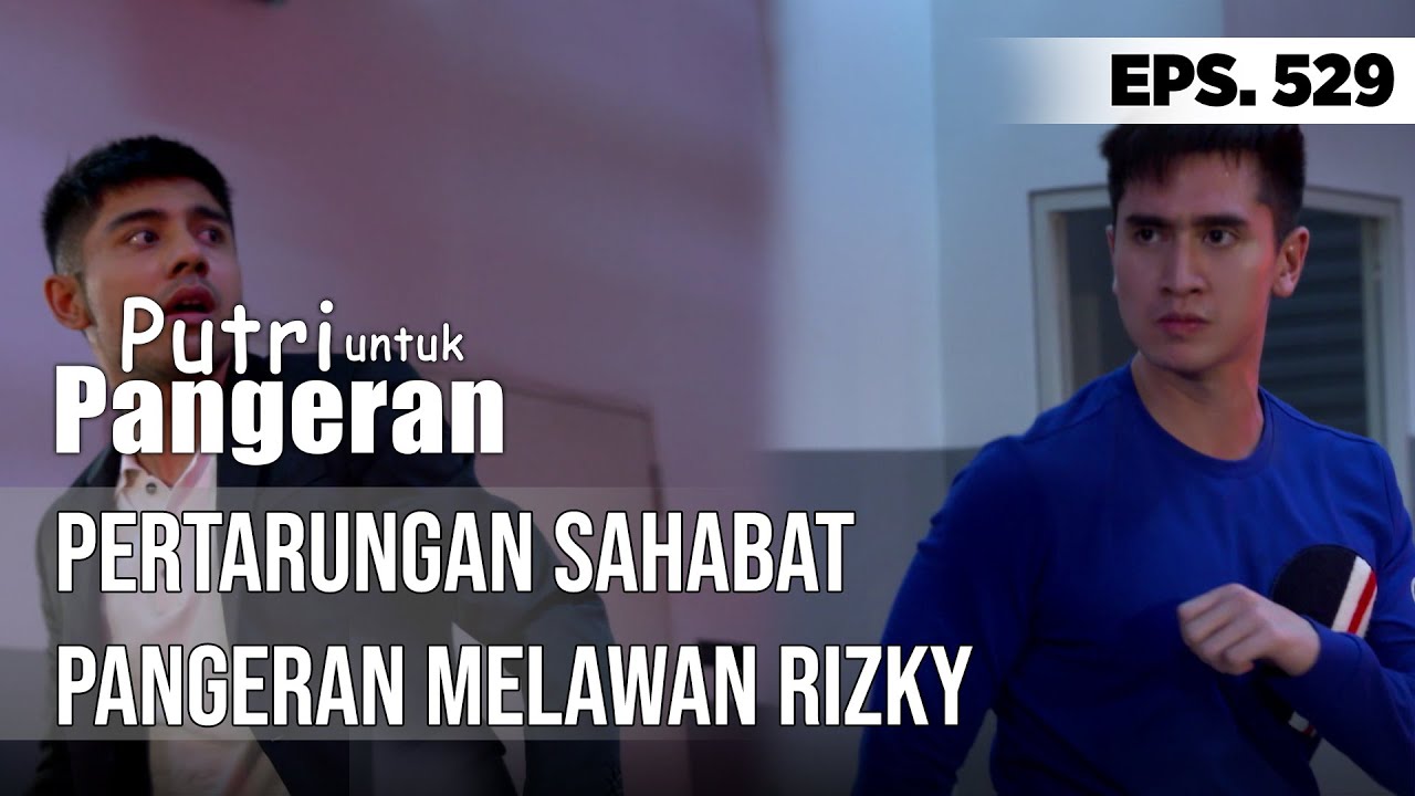 Pertarungan Antar Sahabat Pangeran Melawan Rizky - PUTRI UNTUK PANGERAN