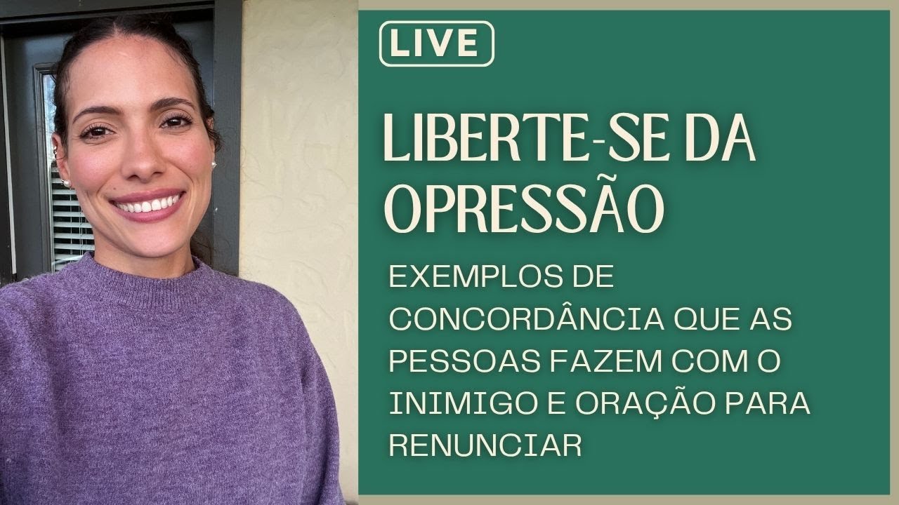 Quebre a concordância com o inimigo e seja livre da opressão! Live aberta!
