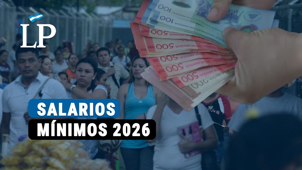 Estos son los salarios mínimos en Nicaragua para 2026