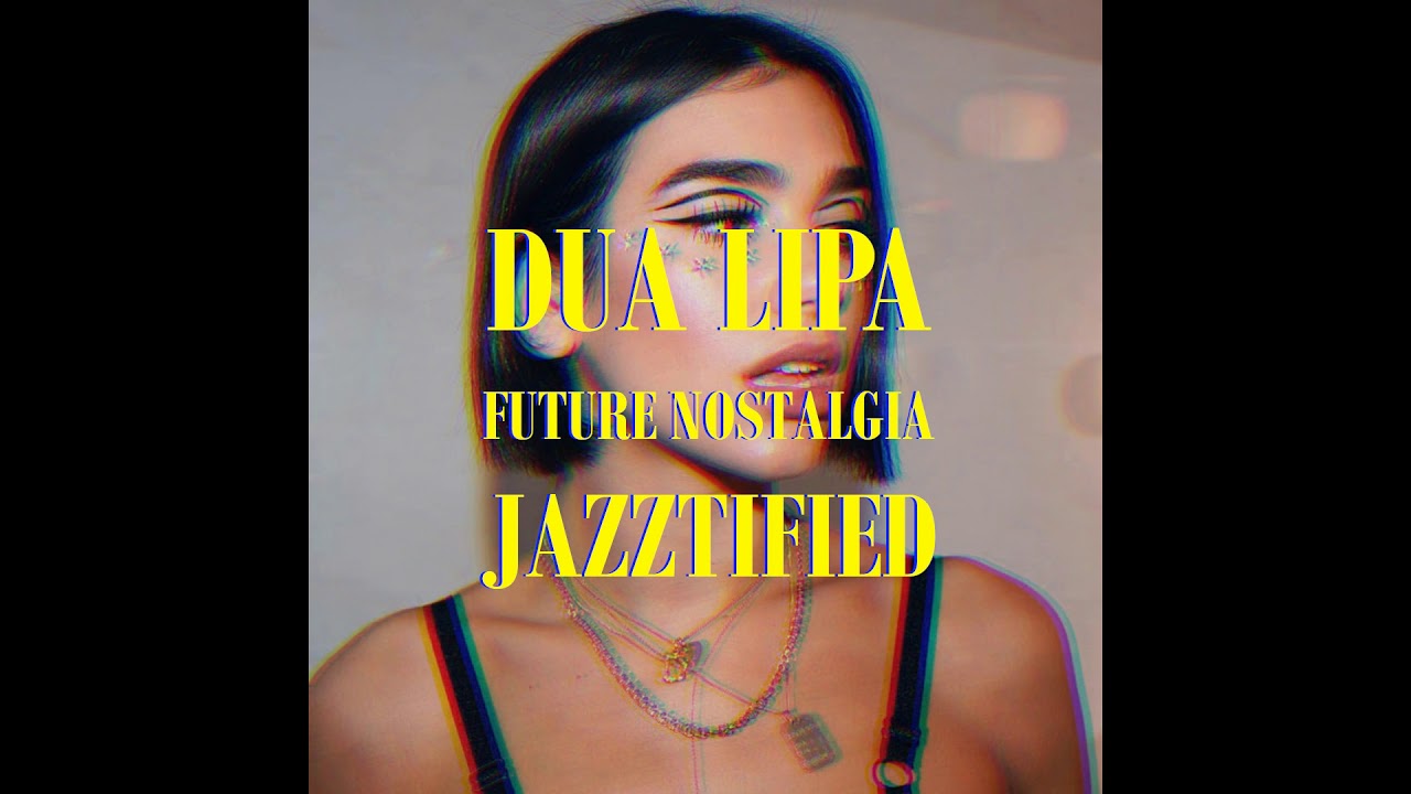 Dua Lipa - Future Nostalgia [Jazztified] Full Album