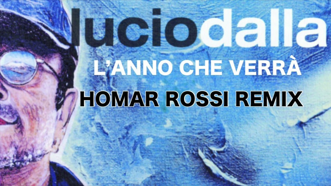 LUCIO DALLA L&rsquo;ANNO CHE VERR&Agrave; HOMAR ROSSI REMIX