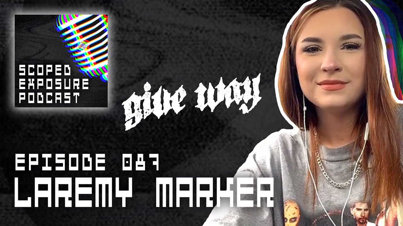 Laremy Marker [GIVE WAY] - Scoped Exposure Podcast 087