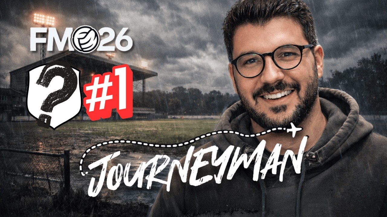 Sıfırdan Başlıyoruz | FM26 Journeyman Kariyeri B&ouml;l&uuml;m 1