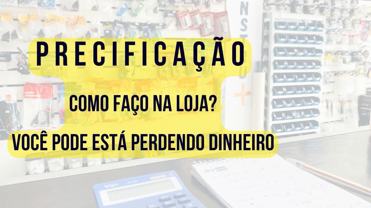PRECIFICAÇÃO. QUAL MÉTODO UTILIZO? COMO NÃO PEDER DINHEIRO NA SUA LOJA 