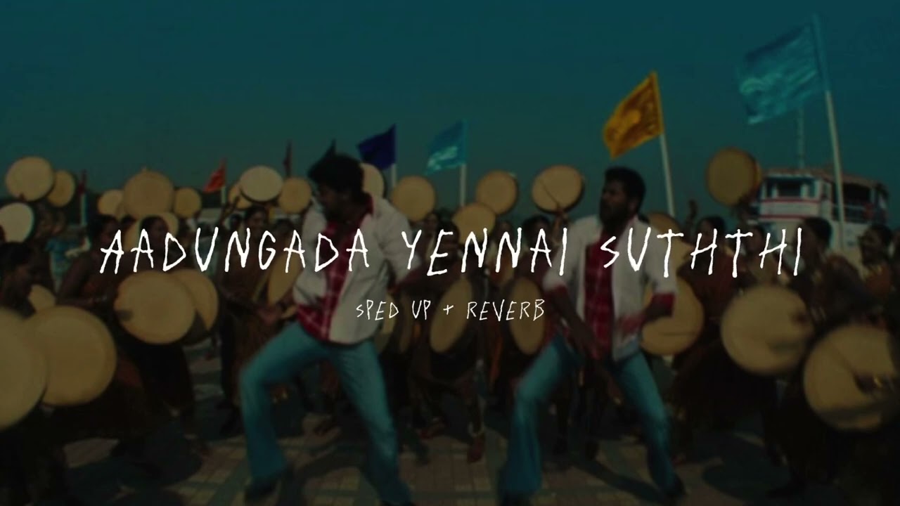 Aadungada Yennai Suththi - sped up + reverb (From 
