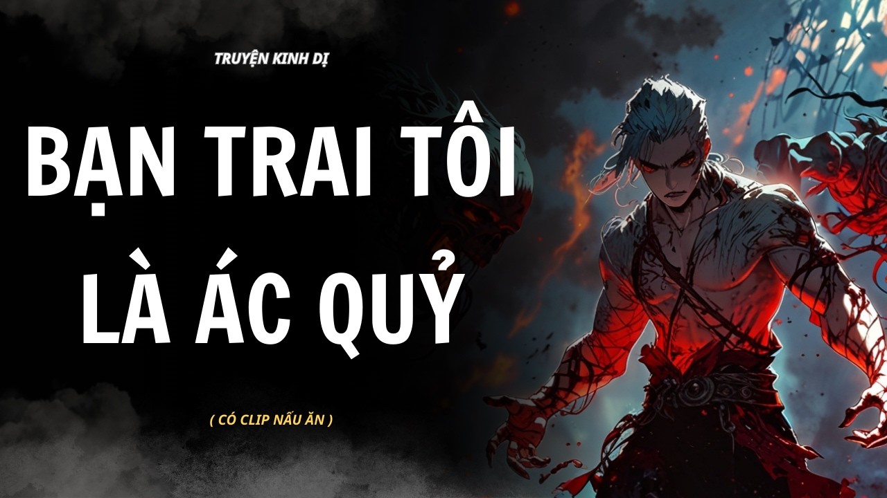 [ TRUYỆN KINH DỊ ] | BẠN TRAI TÔI LÀ ÁC QUỶ | AUDIO NẤU ĂN #truyenaudiokinhdi