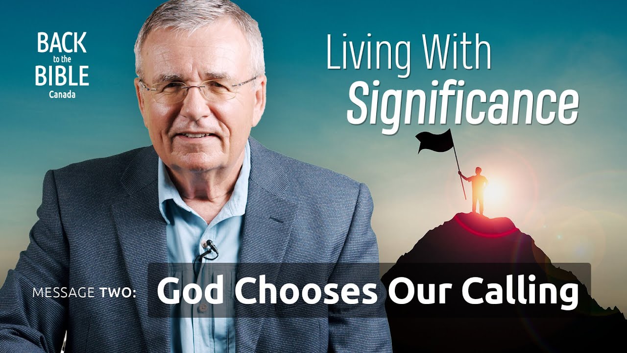 God Chooses Our Calling | Back to the Bible Canada with Dr. John Neufeld