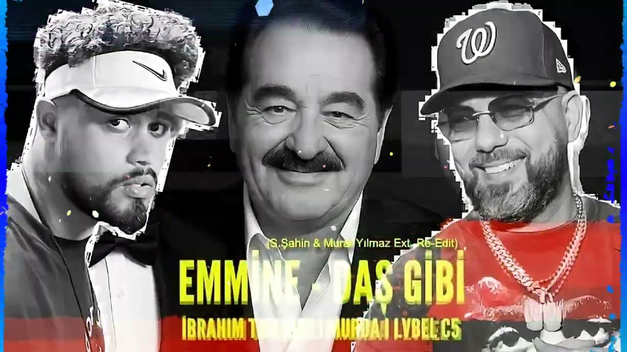 İbrahim Tatlises, Murda & Lvbel C5 - Emmine x Daş Gibi (S.Şahin & Murat Yılmaz Ext. Re-Edit)