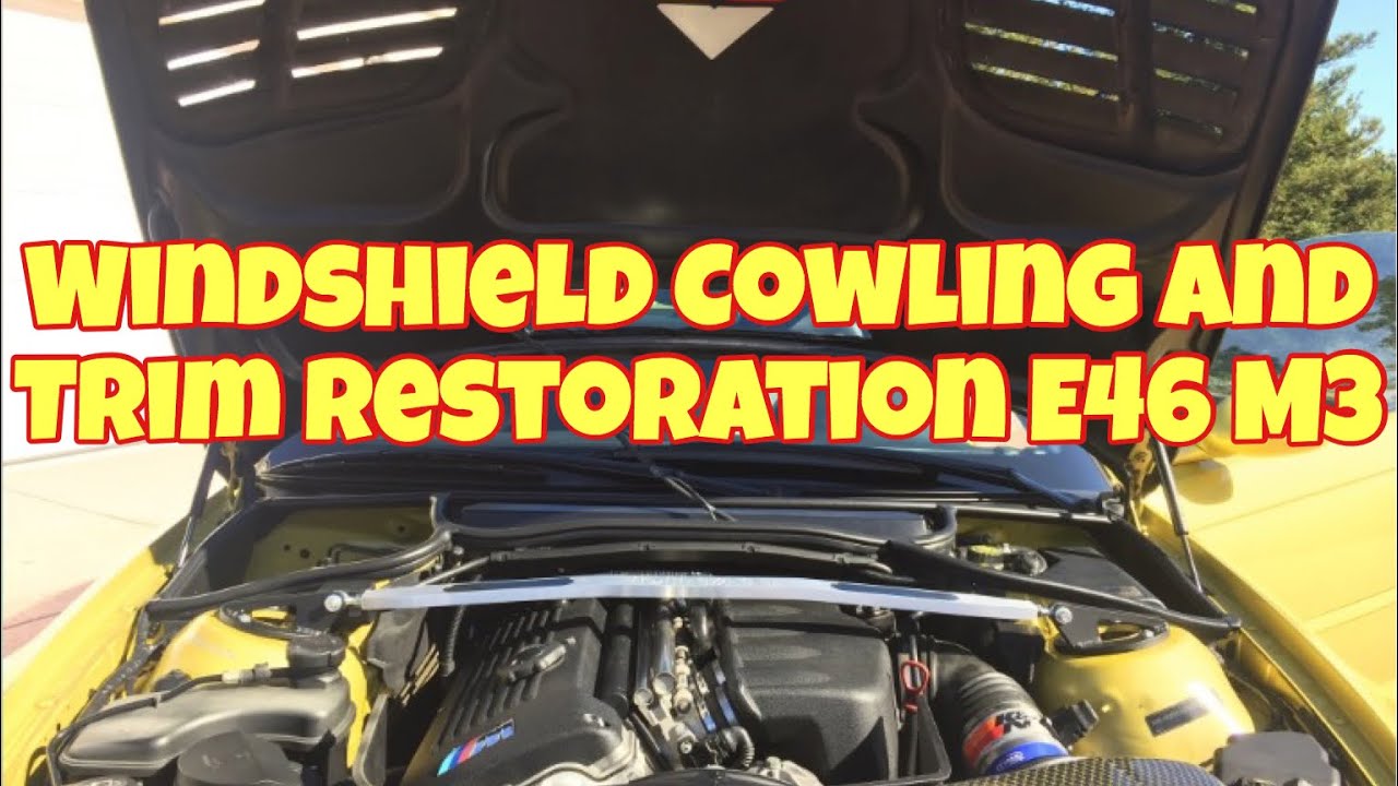 HOW TO:  Windshield Cowl and Trim Restoration E46 M3