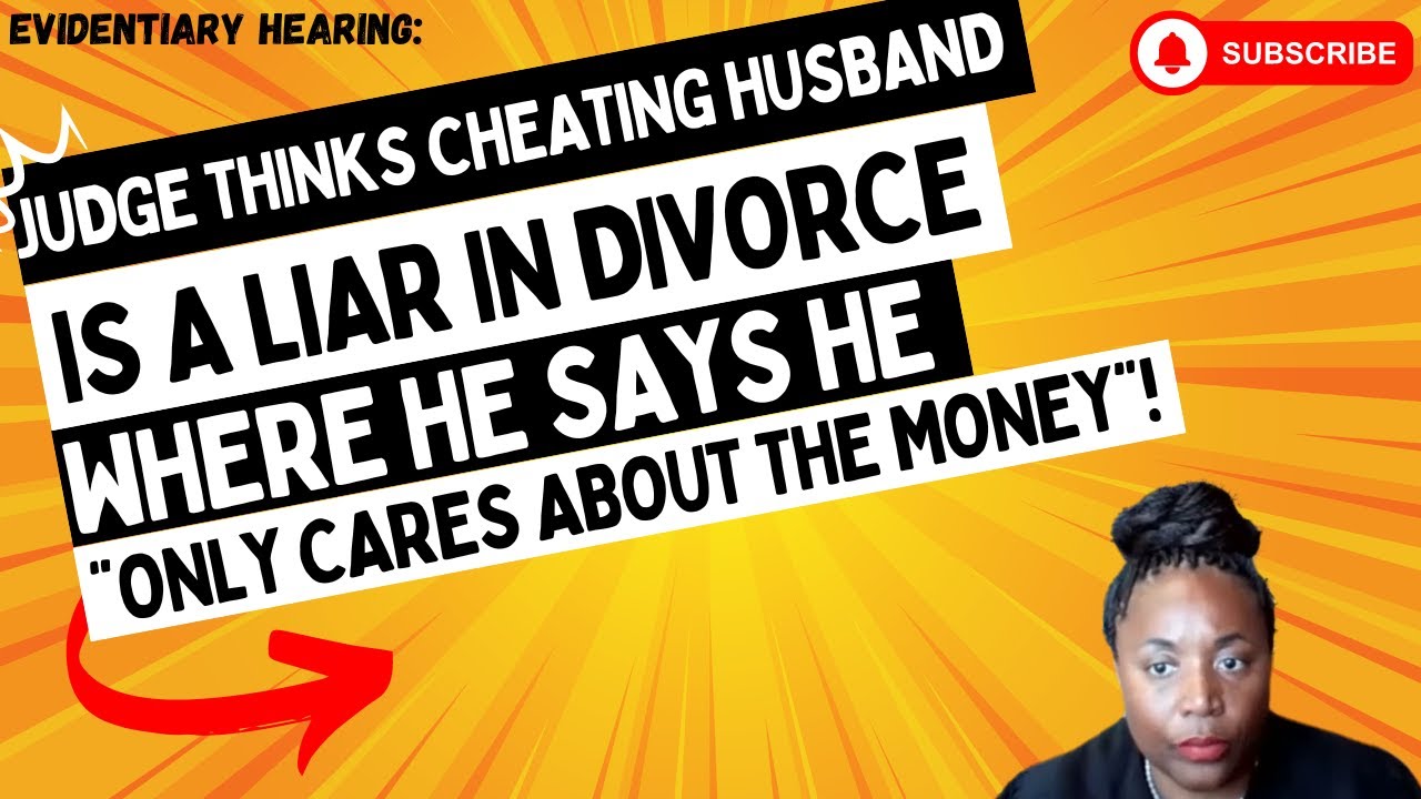 Judge Thinks CHEATING Husband Is A LIAR In Divorce Where He Says He “Only Cares About The MONEY!”