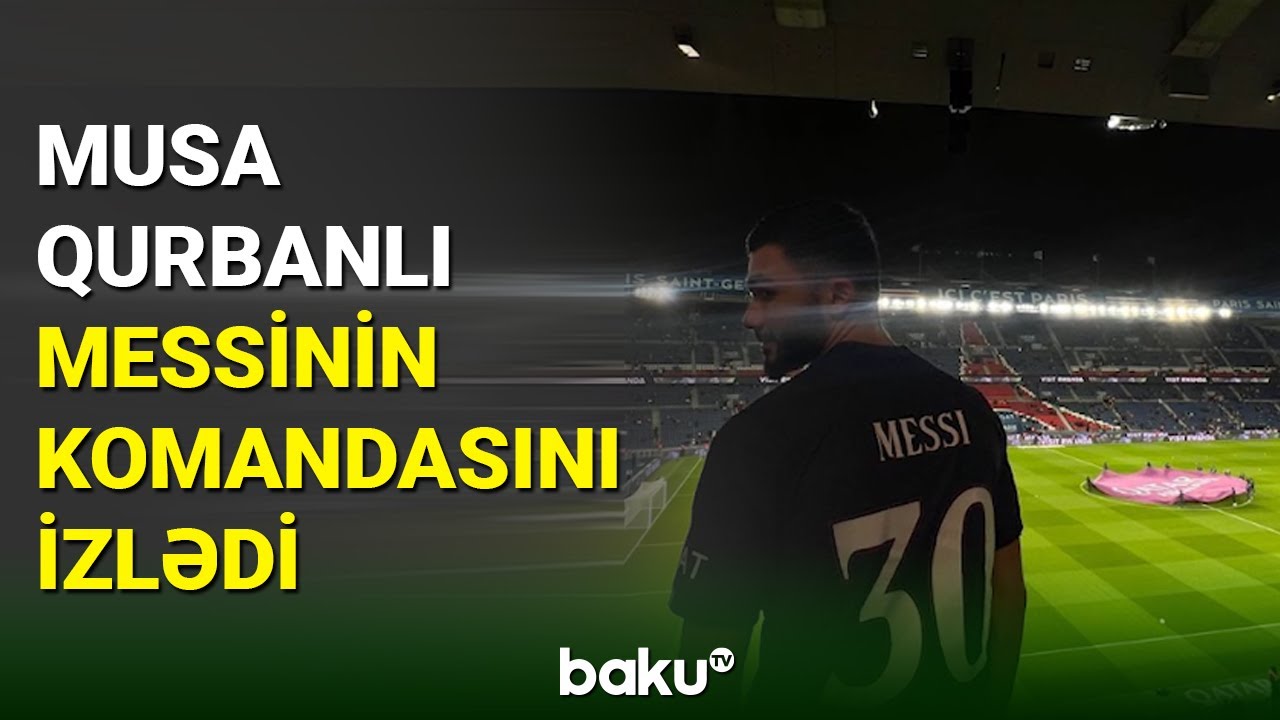 Musa Qurbanlı Messinin komandasını izlədi - BAKU TV