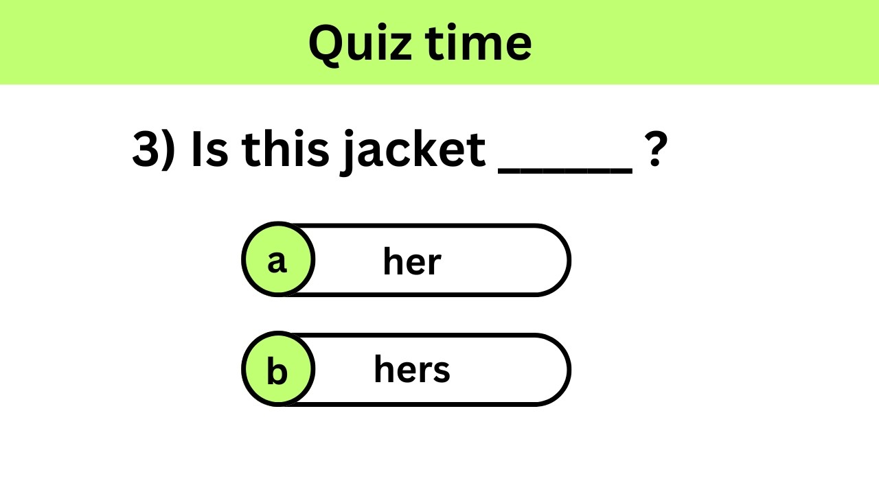 Quiz time : Possessive adjective or possessive pronoun? Test yourself!