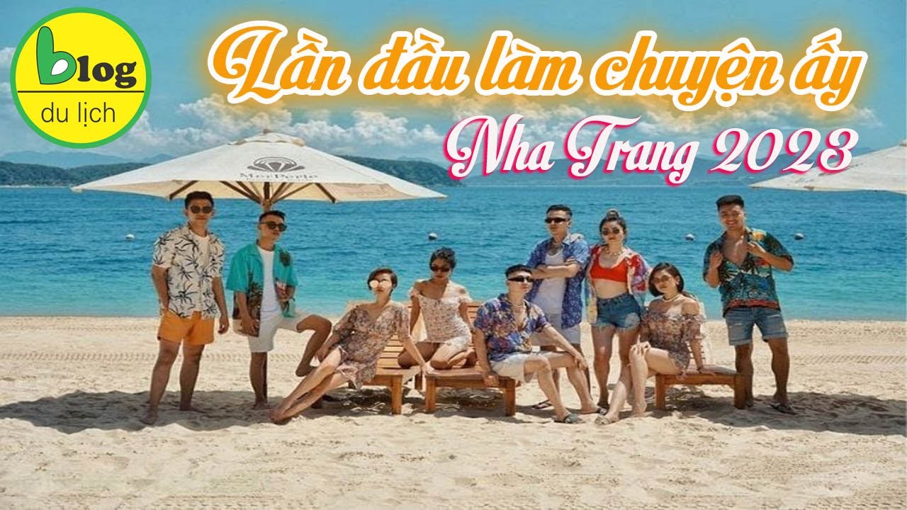 Du lịch Nha Trang Tự túc 2023 -  up date chi tiết kinh nghiệm ăn uống vui chơi giá rẻ