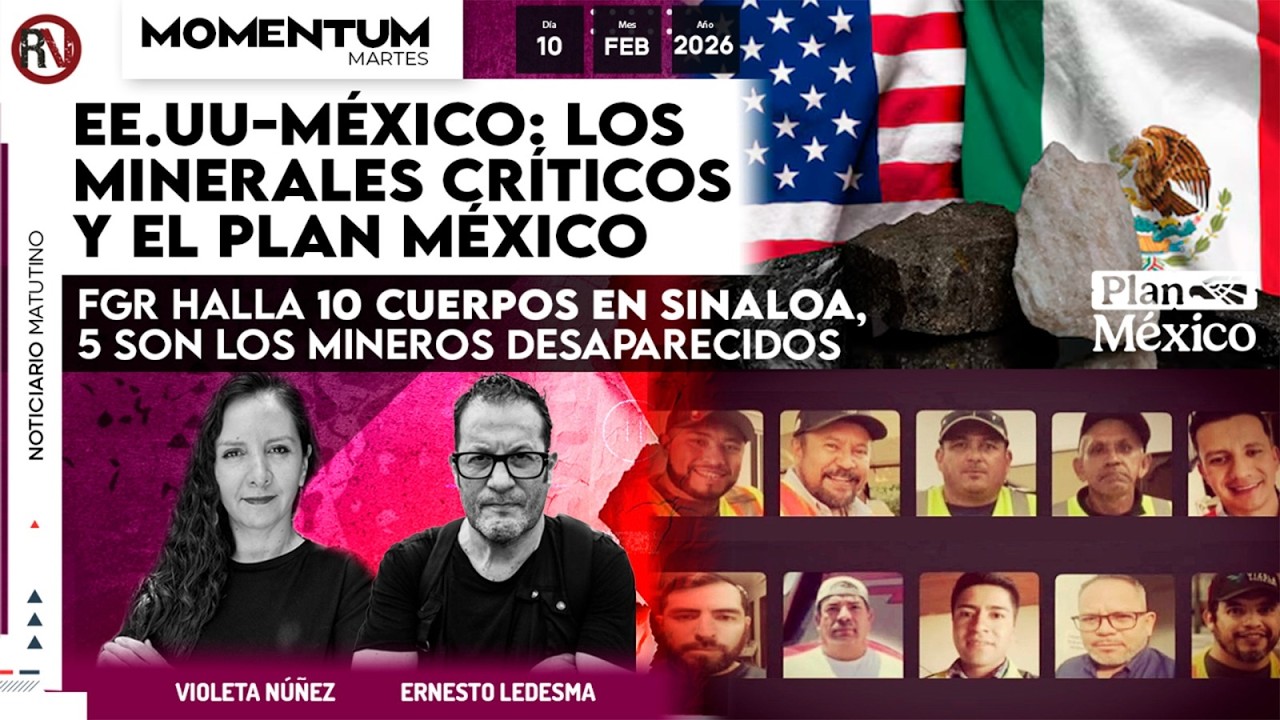 EE.UU. -México: Los Minerales Críticos y el Plan México / FGR halla 10 cuerpos en Sinaloa