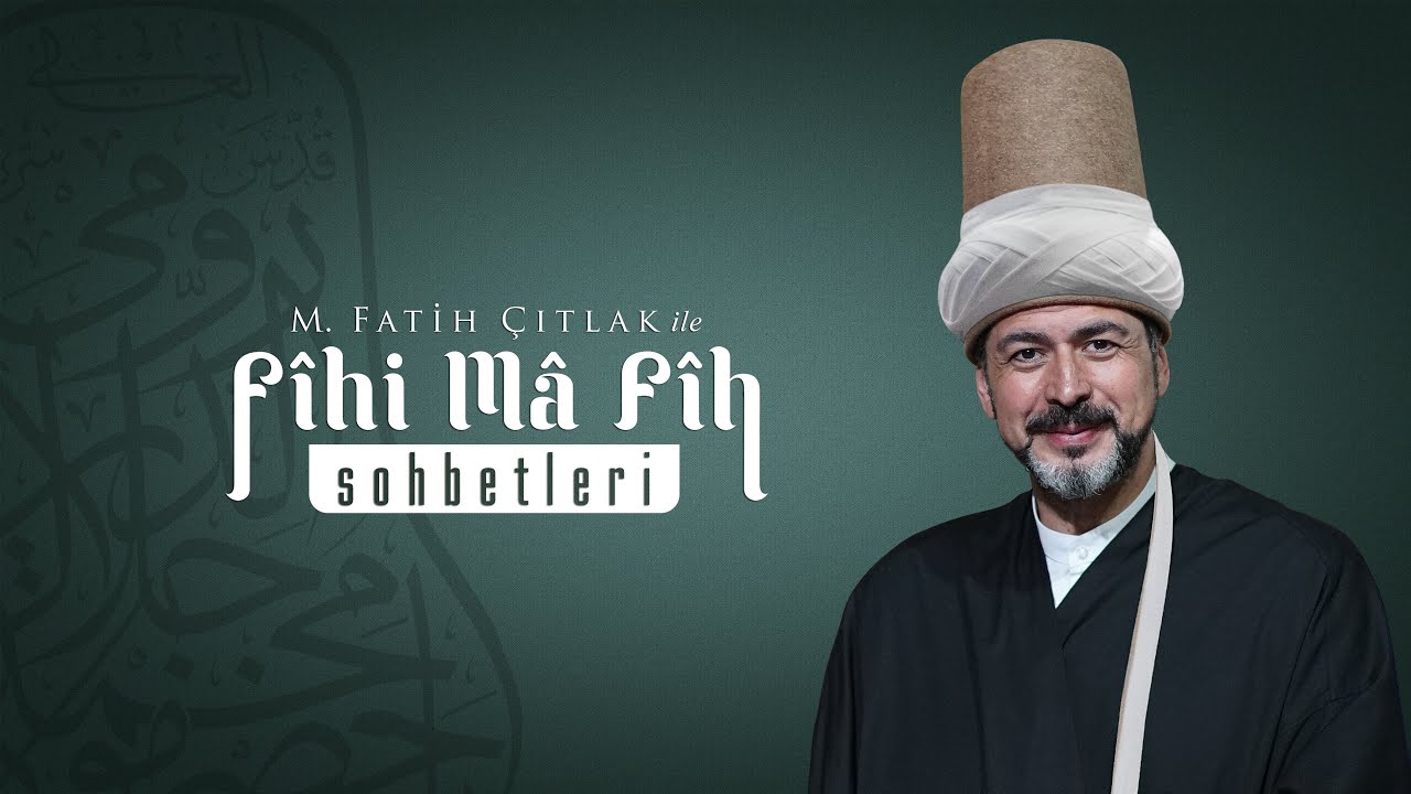 M. Fatih Çıtlak ile Fîhi Mâ Fîh Sohbetleri