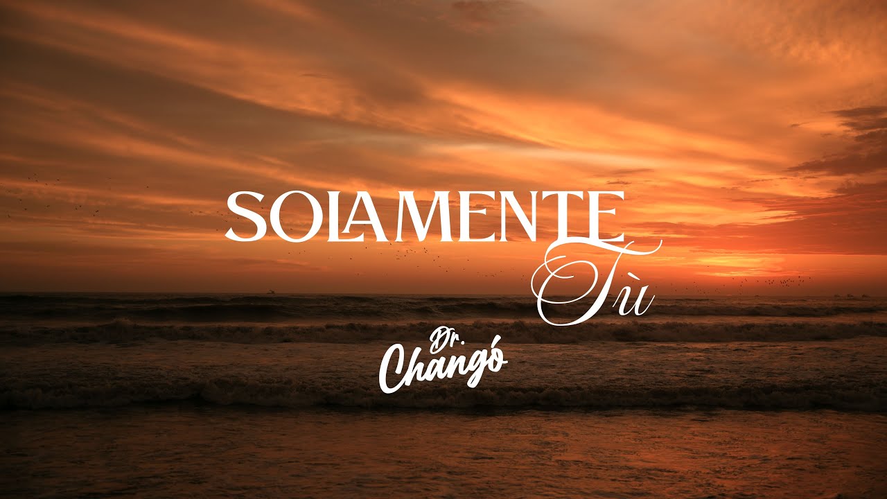 Dr. Changó - Solamente tú (Videoclip Oficial)