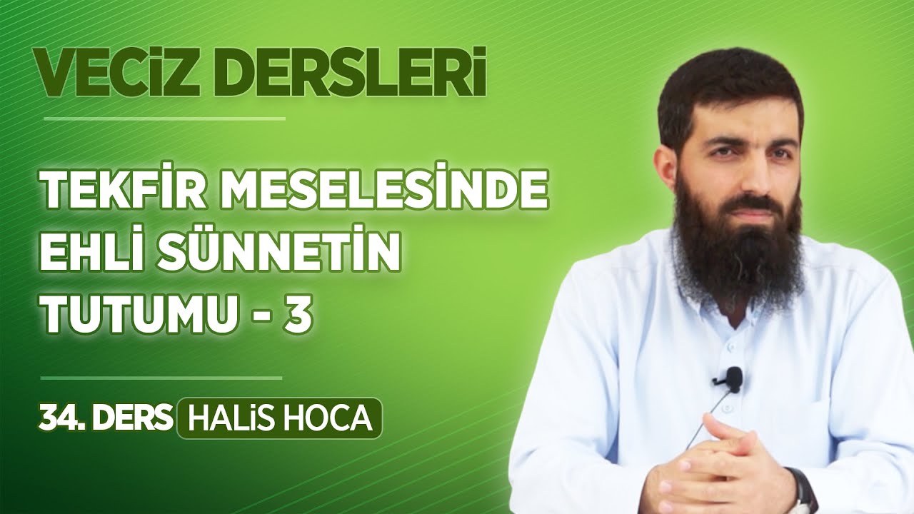 Tekfir Meselesinde Ehli S&uuml;nnetin Tutumu - 3 | Veciz Dersleri 34 | Halis Bayancuk Hoca