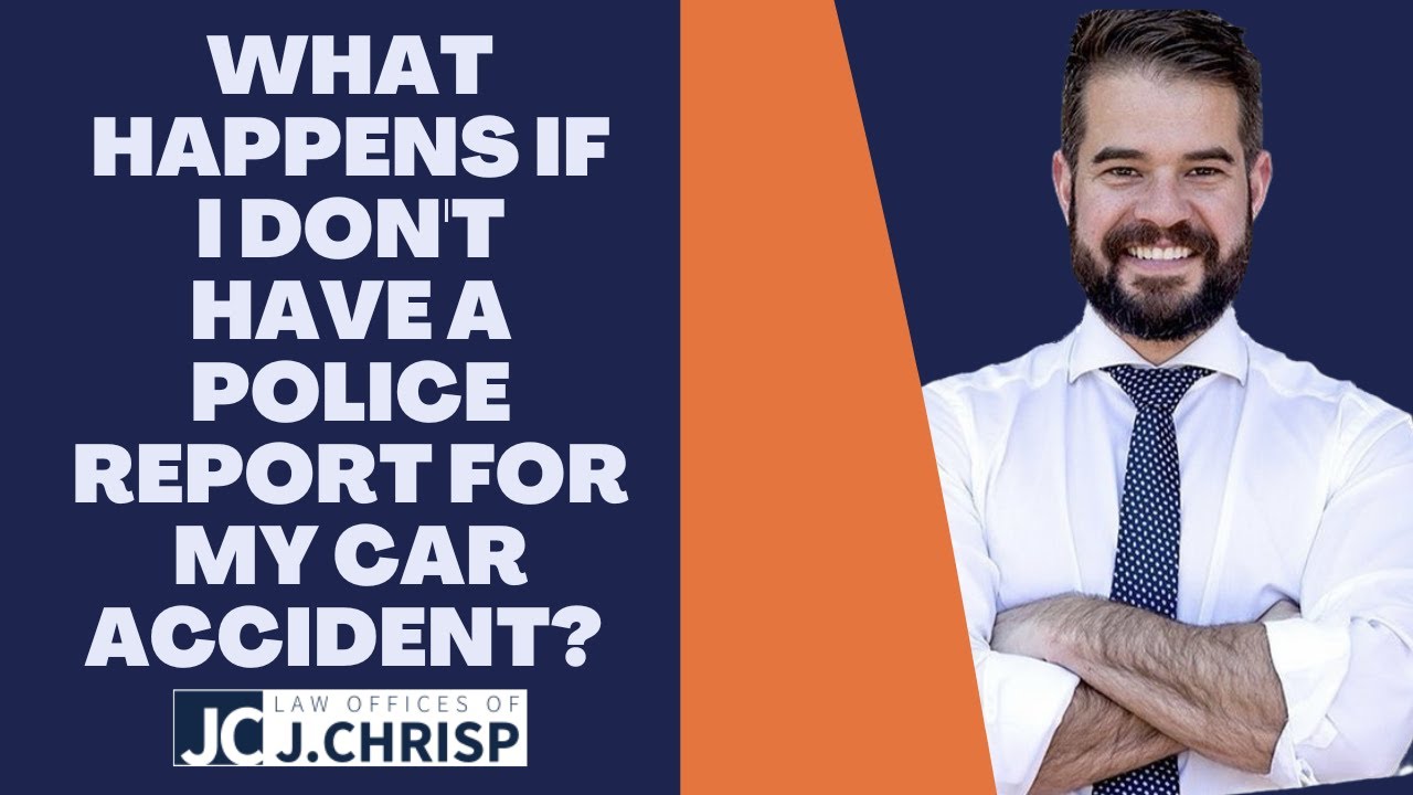 What happens if I don't have a police report for my car accident?