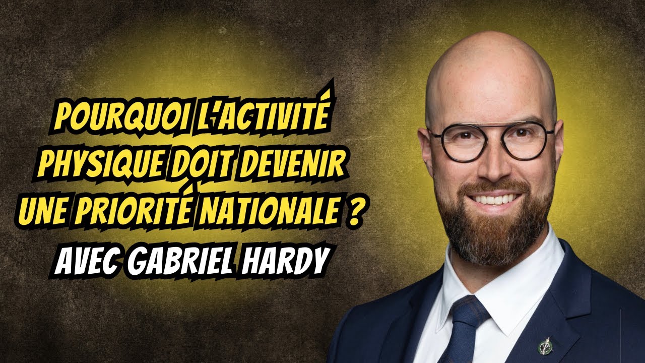 L’activité physique doit devenir une priorité nationale avec le député Gabriel Hardy | Ep. 230