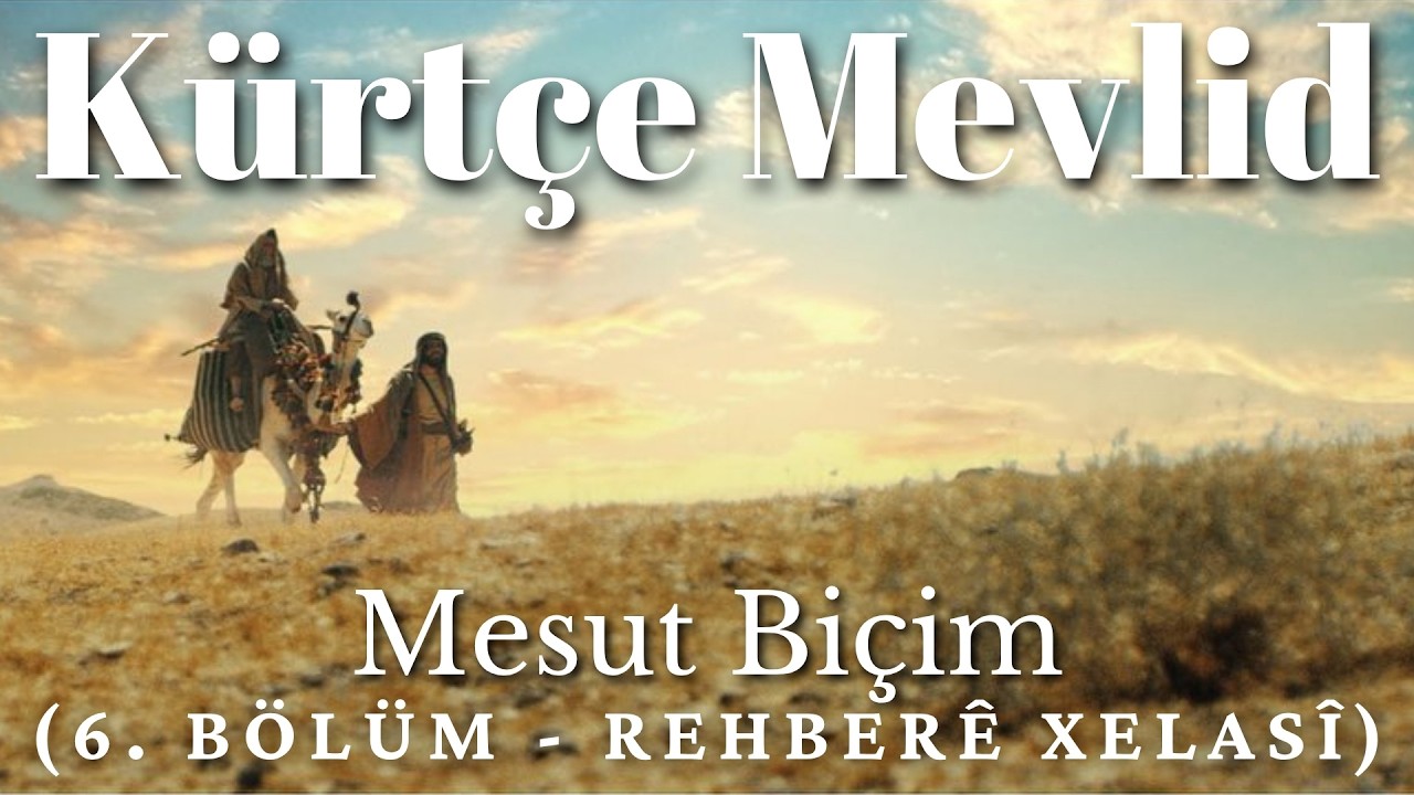 K&uuml;rt&ccedil;e Mevlid ᴴᴰ (6. B&Ouml;L&Uuml;M - Rehber&ecirc; Xelas&icirc;) - Mesut Bi&ccedil;im Zahidar(T&uuml;rk&ccedil;e Altyazılı)