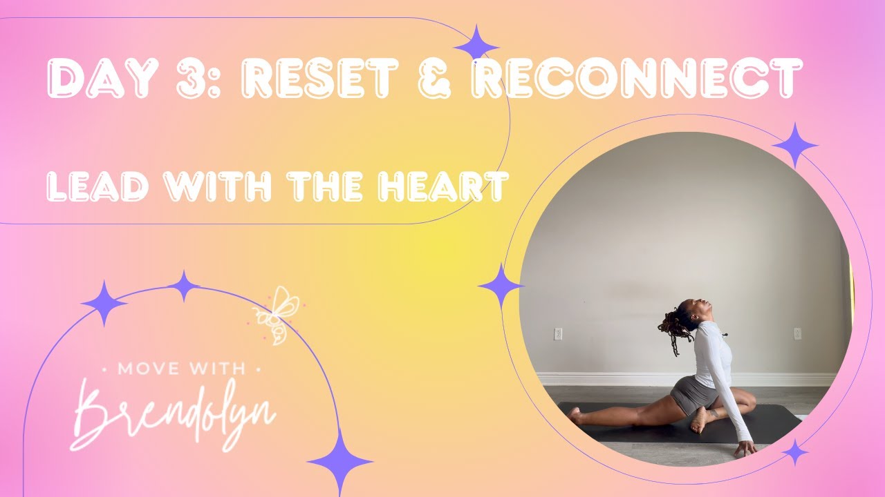 Day 3: Reset & Reconnect: Intentional Movement- Heart Opening Flow