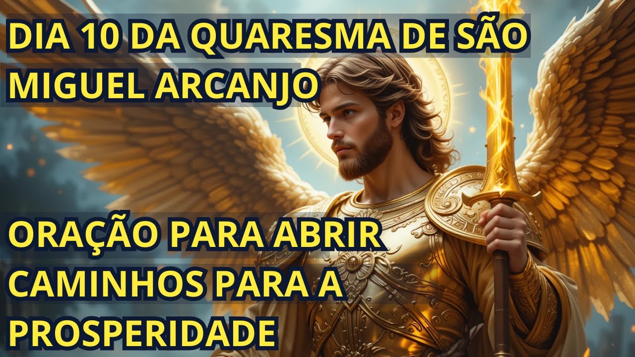 DIA 10 DA QUARESMA DE SÃO MIGUEL ARCANJO – ABRIR CAMINHOS PARA A PROSPERIDADE #saomiguelarcanjo