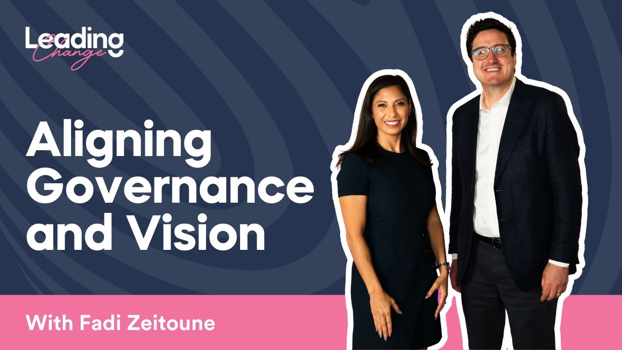 Aligning Governance and Vision with Fadi Zeitoune | Leading Change Podcast Ep. 23