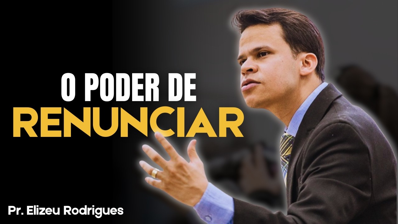 O poder de RENUNCIAR algumas coisas de sua vida! Pr. Elizeu Rodrigues
