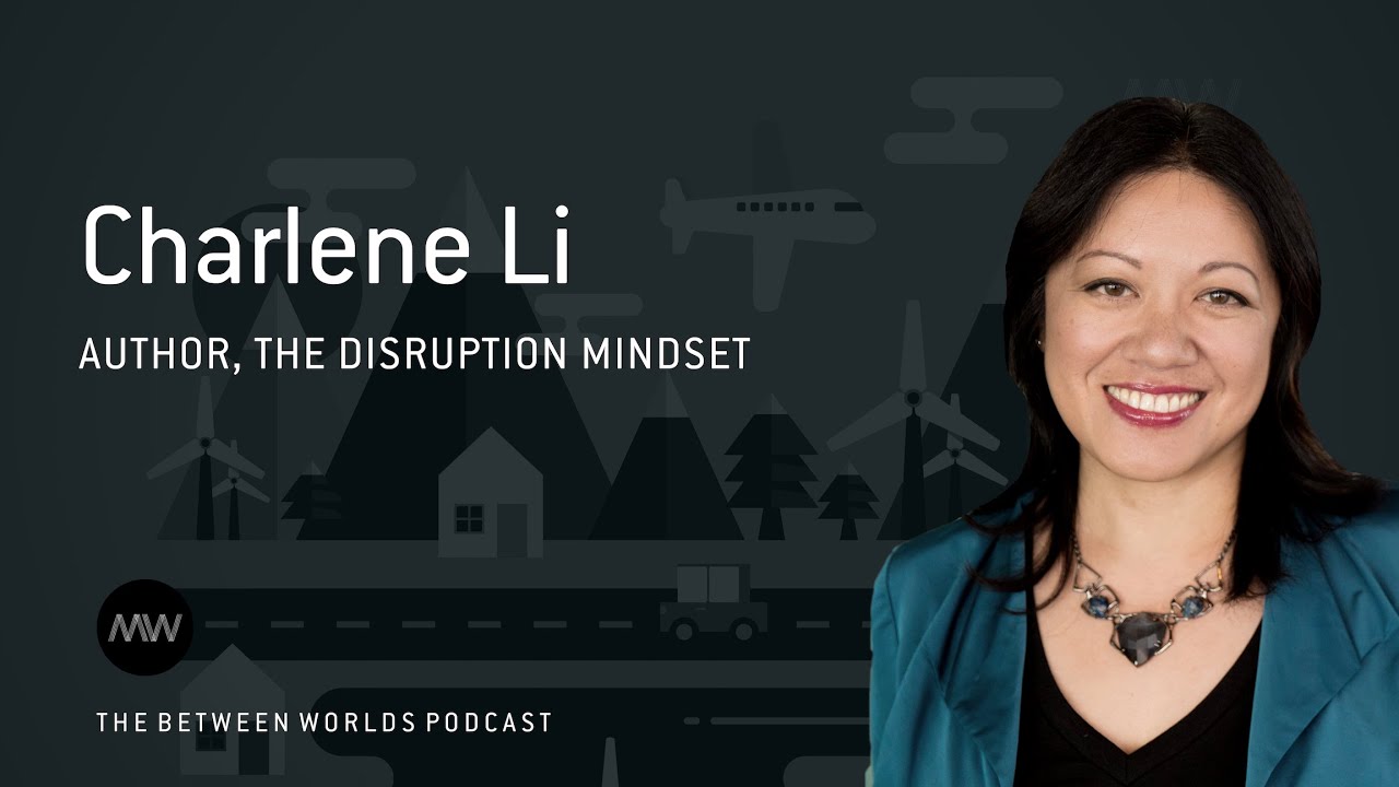 What leaders get most wrong about disruption | Between Worlds Podcast | Charlene Li