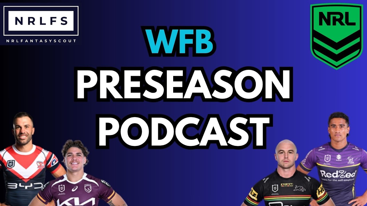 WFB Positional Analysis | NRLFS Preseason Podcast