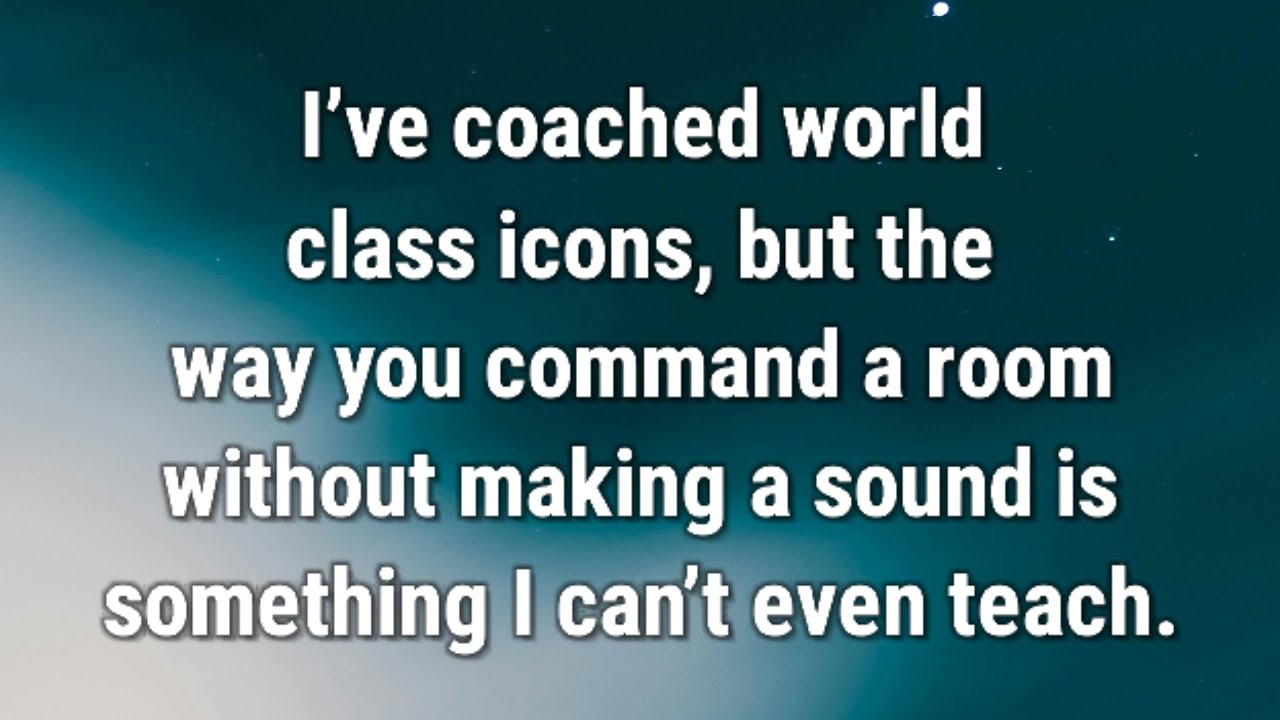 💌 I’ve coached world-class icons, but the way you command a room without making a sound...