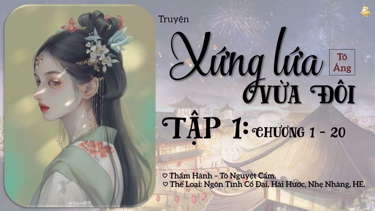 【Tập 1】Truyện: Xứng Lứa Vừa Đôi | Tác Giả: Tô Áng | Thể Loại: Ngôn Tình Cổ Đại, HE.