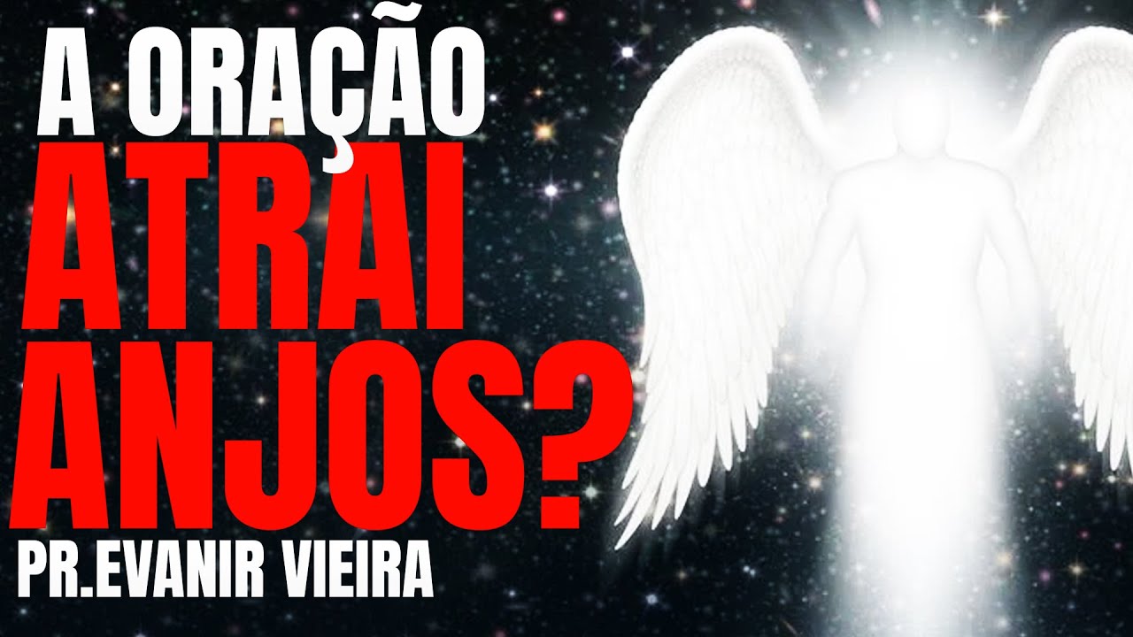 Conheça a oração poderosa que atrai anjos! Pastor Evanir Vieira