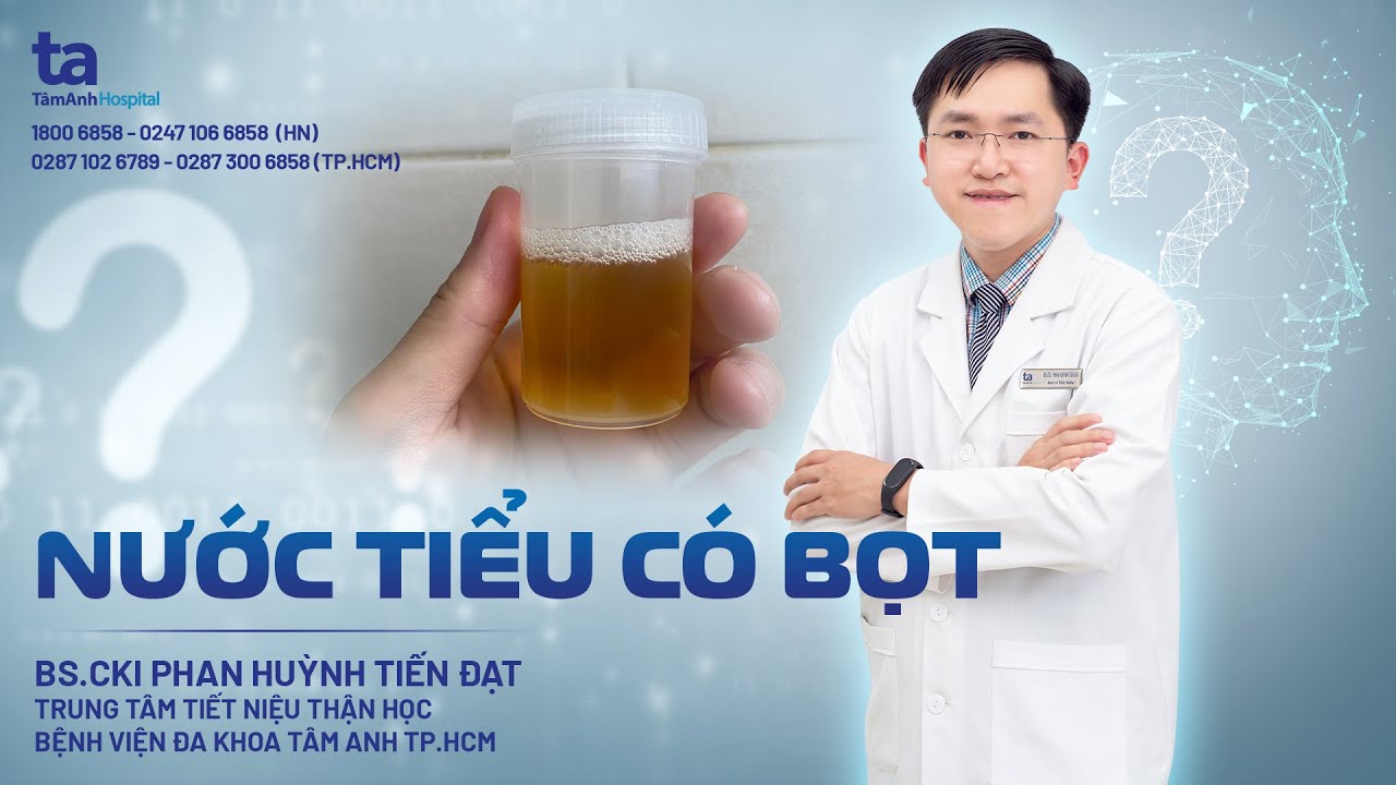 Chuy&ecirc;n gia tư vấn: Nước tiểu c&oacute; bọt cảnh b&aacute;o bệnh g&igrave;? | BS.CKI Phan Huỳnh Tiến Đạt | TNNH T&acirc;m Anh