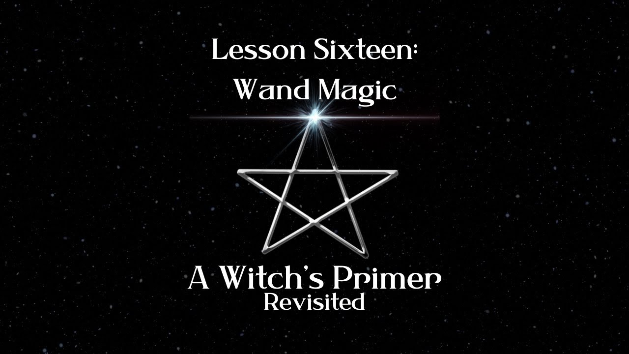How to Work Wand Magic: Lesson 16 | A Witch's Primer
