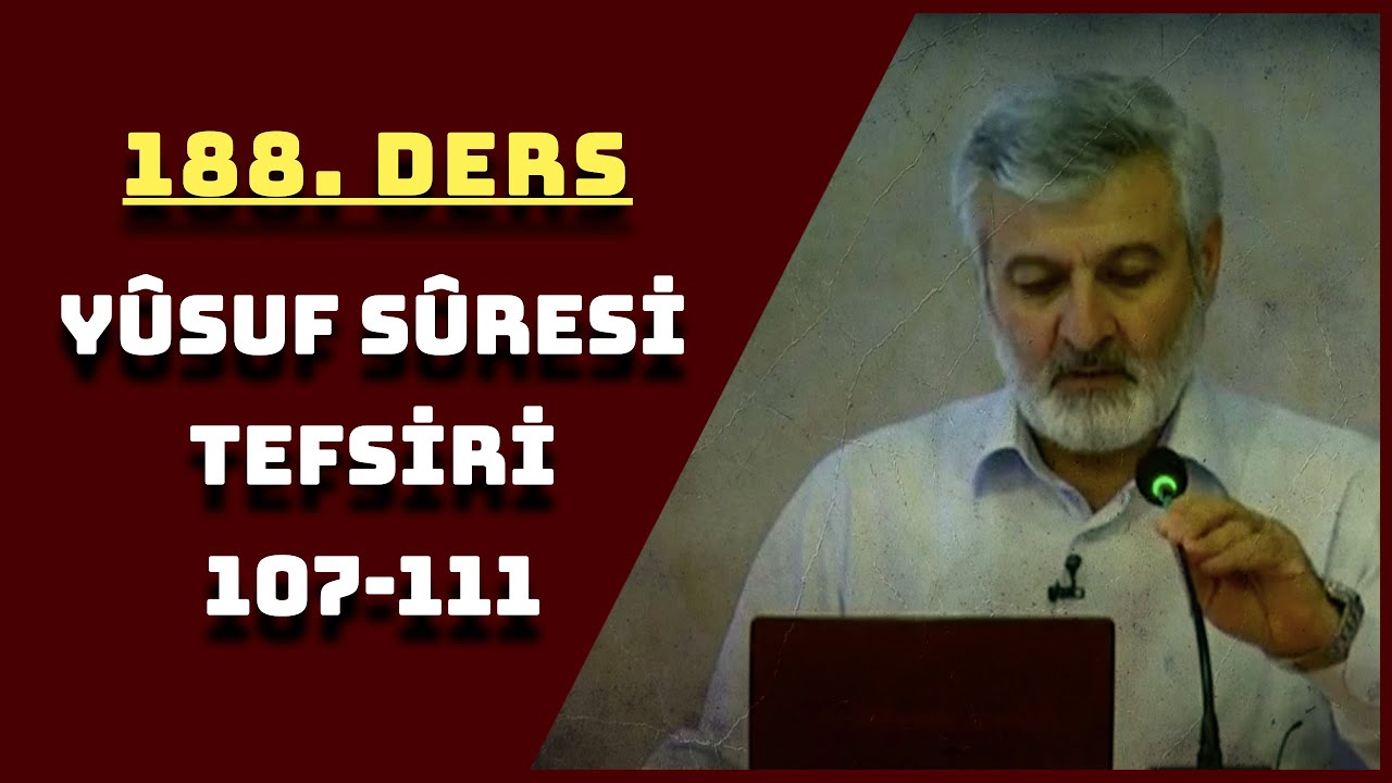 188. Ders | Yûsuf Sûresi (107-111) Tefsiri (Ses Kaydı) | Abdurrahman Ateş (2016)
