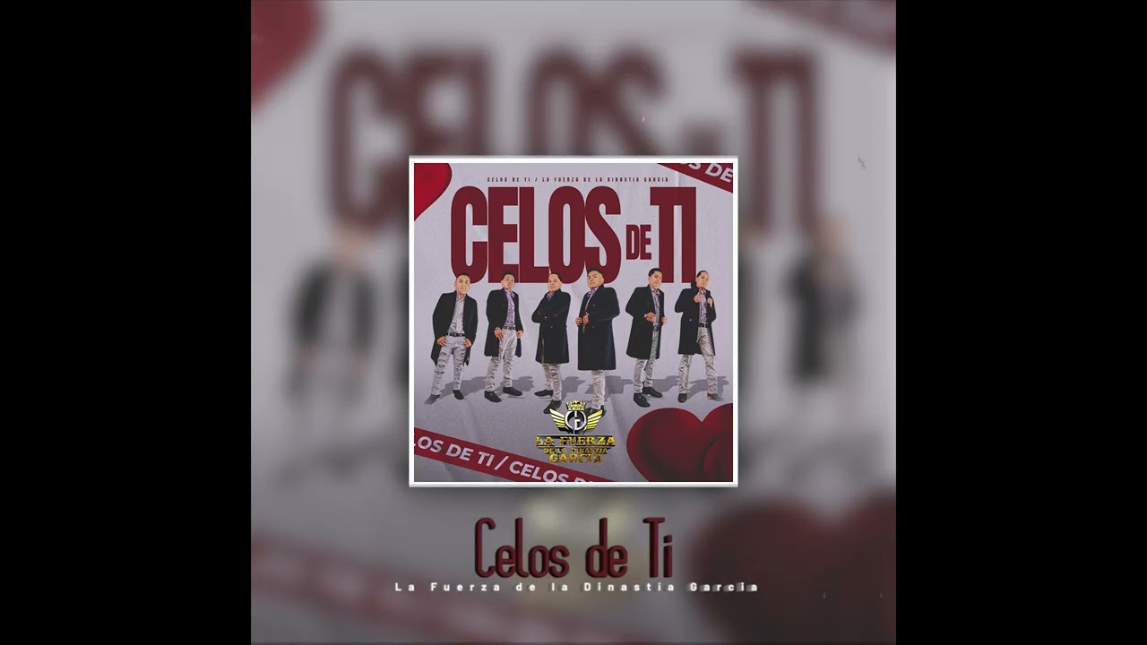 Celos De Ti - La Fuerza De La Dinastía GARCIA
