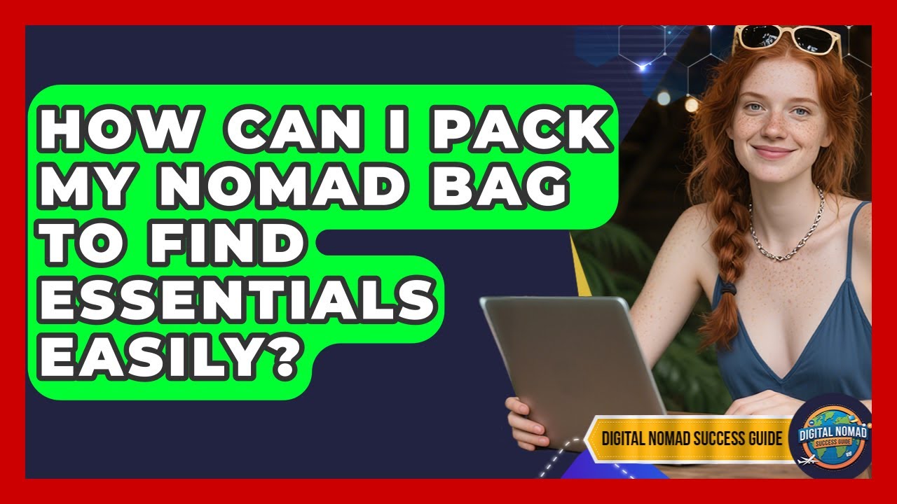 How Can I Pack My Nomad Bag To Find Essentials Easily? - Digital Nomad Success Guide