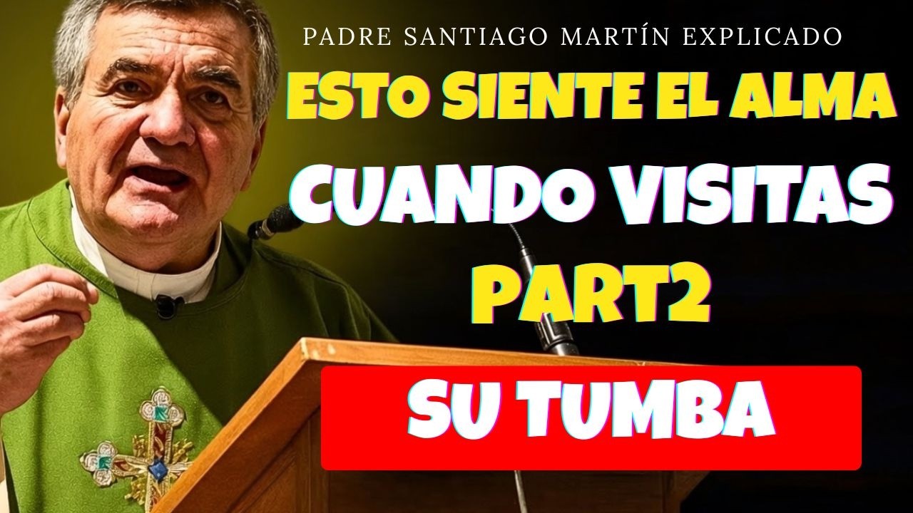 Lo Que el Alma SIENTE Cuando VISITAS Su TUMBA 😱 | Reflexión Poderosa Padre Santiago Martín