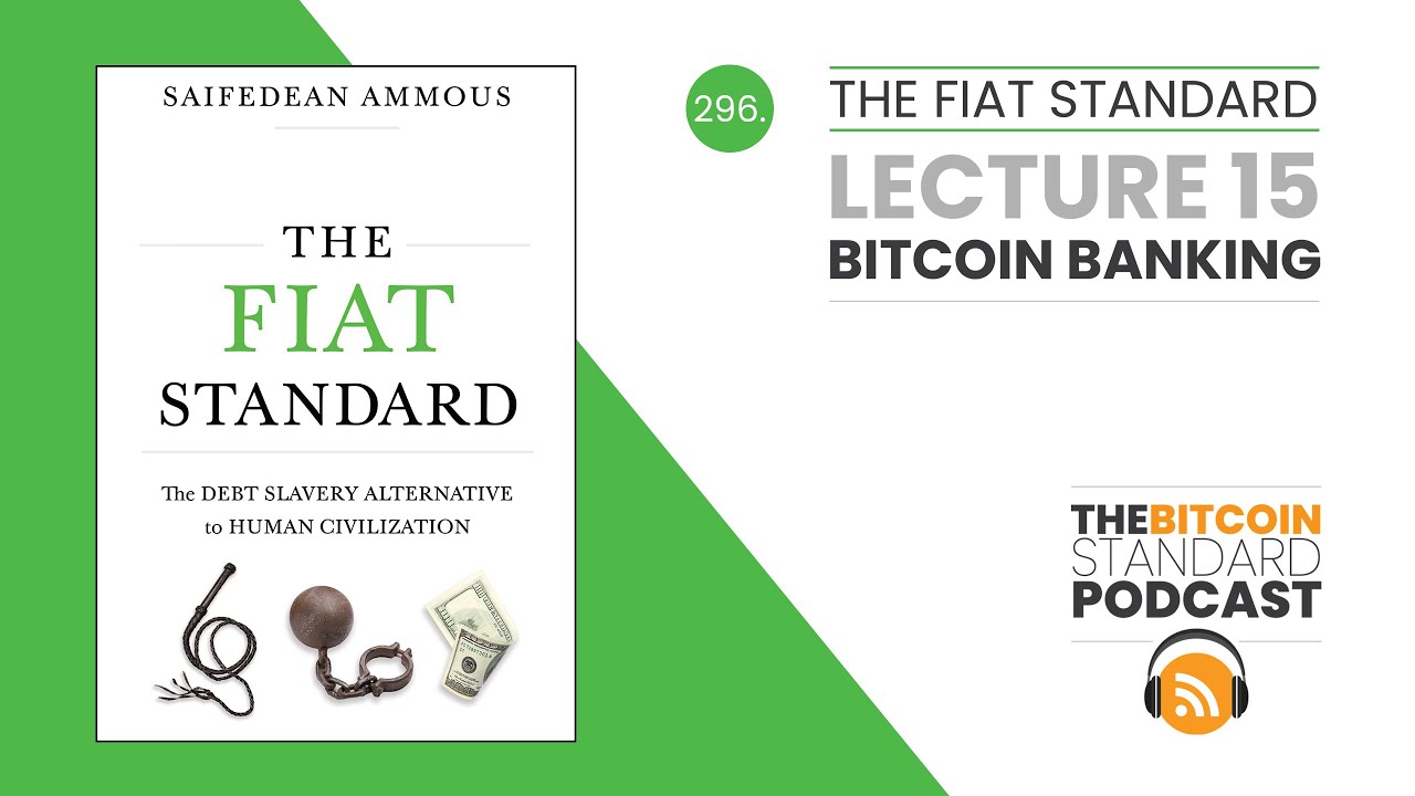 296. The Fiat Standard Lecture 15: Bitcoin Banking