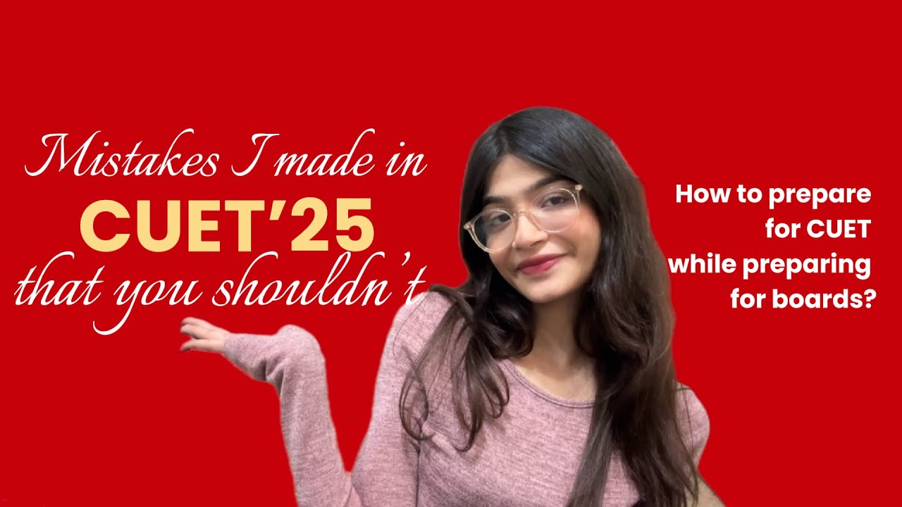 Mistakes I made in my CUET’25 | How to actually prepare for CUET while preparing for boards? | 