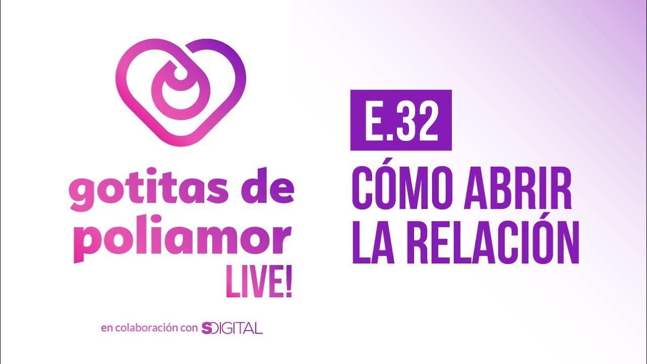 E32. Cómo abrir la relación - Gotitas de Poliamor LIVE!