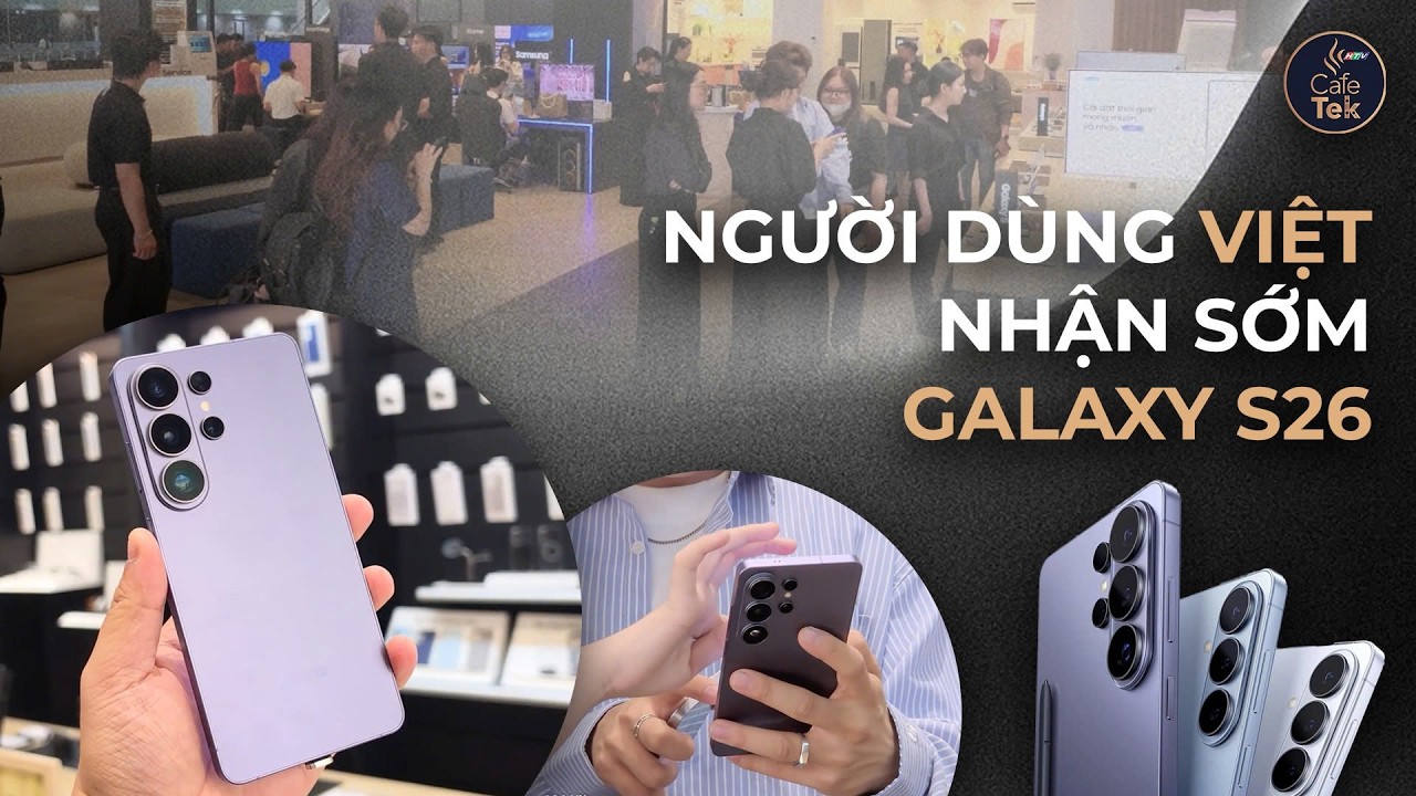 NHỮNG KHÁCH HÀNG ĐẦU TIÊN SỞ HỮU NÓI GÌ VỀ GALAXY S26 SERIES?