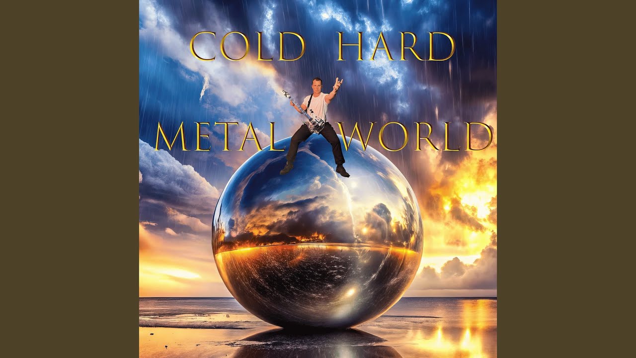 Cold Hard Metal World