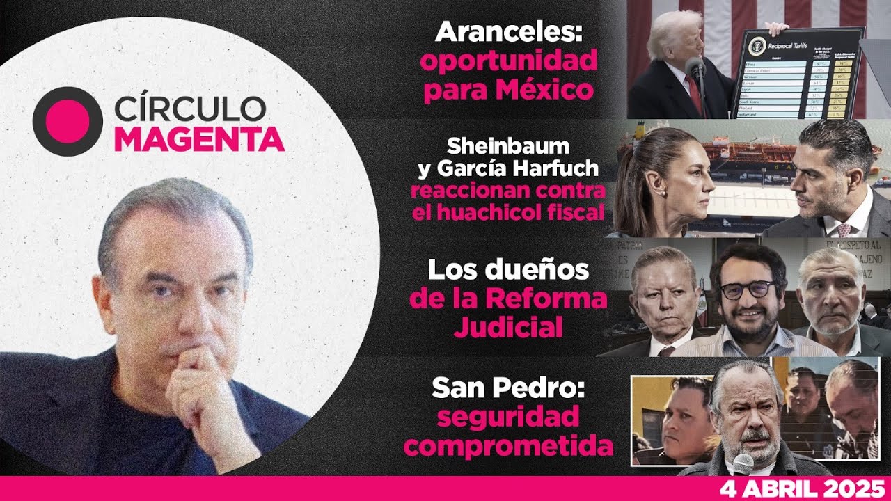 Círculo Magenta | Oportunidad MX; Reacción Vs huachicol fiscal; Dueños Reforma Judicial y Seguridad