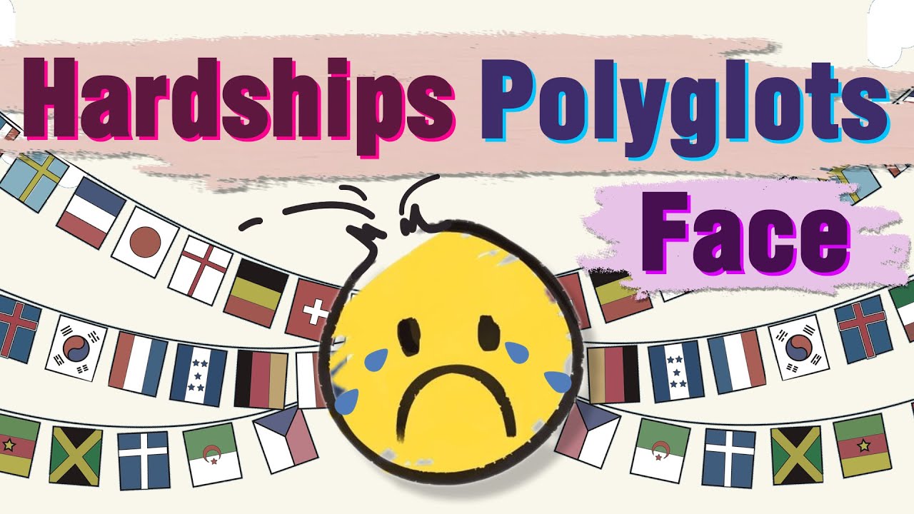 POLYGLOT HARDSHIPS: Does this happen to you too?