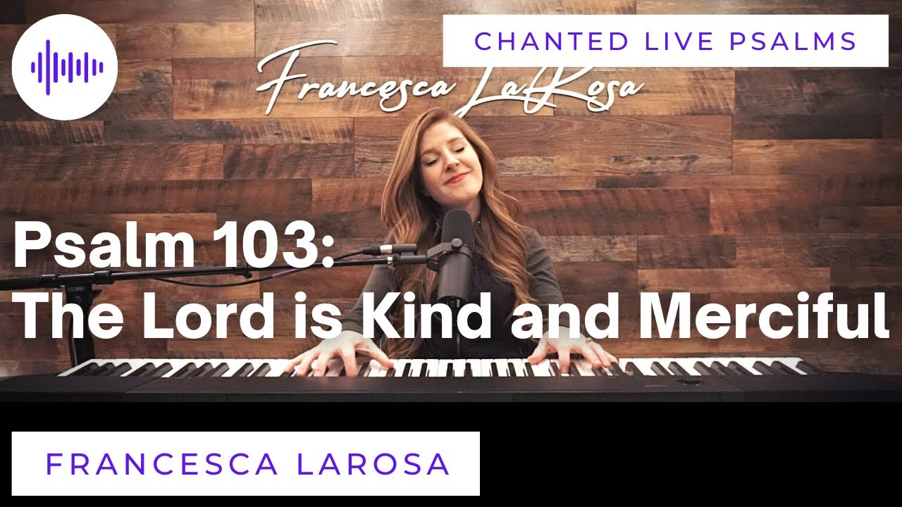 Psalm 103 - The Lord is Kind and Merciful - Francesca LaRosa (Chanted LIVE)