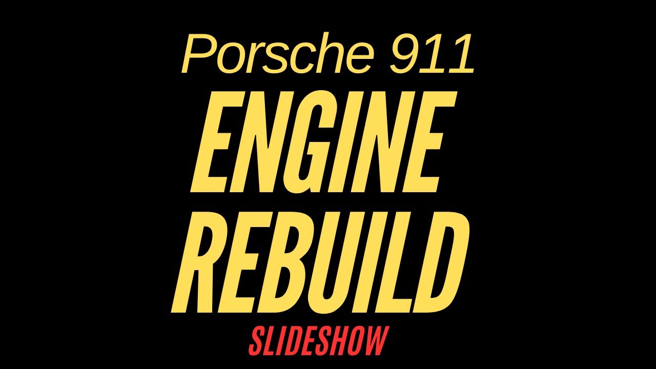 Porsche 911 Engine Rebuild SLIDESHOW