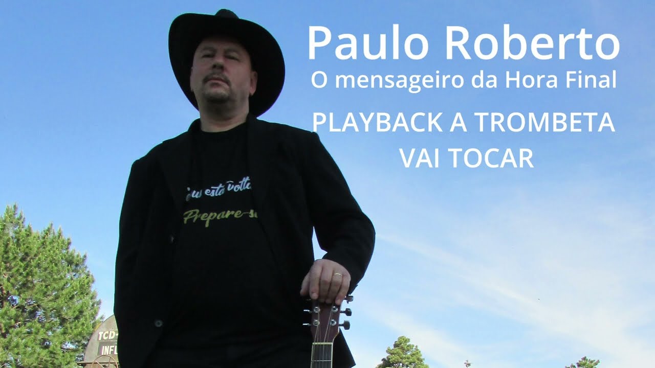 Paulo Roberto O mensageiro da Hora Final - PLAY BACK A TROMBETA VAI TOCAR