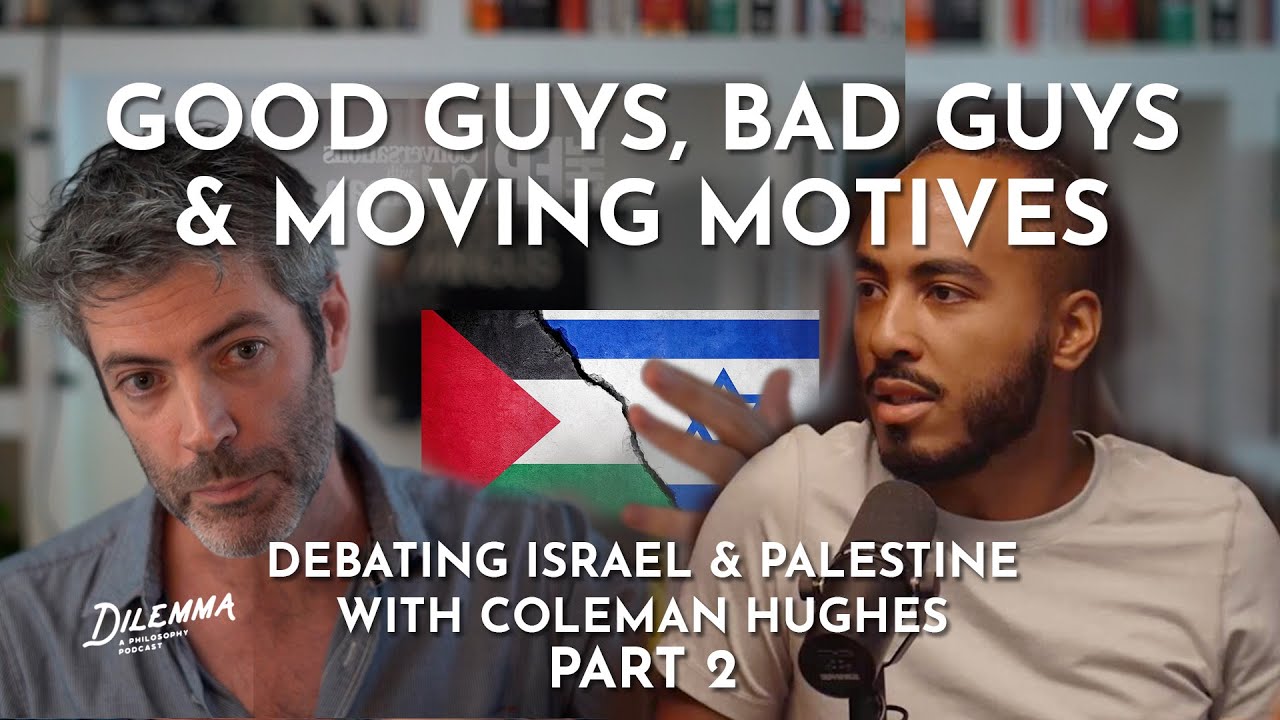 Zionism, Gaza, & Starvation Motives Debating Israel & Palestine with Coleman Hughes Part 2 of 2